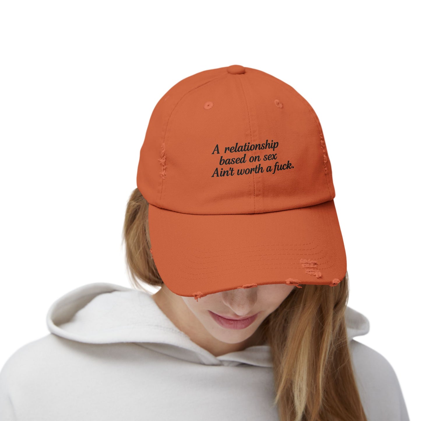 A Relationship Based on Sex Ain't Worth a Fuck  Unisex Distressed Cap