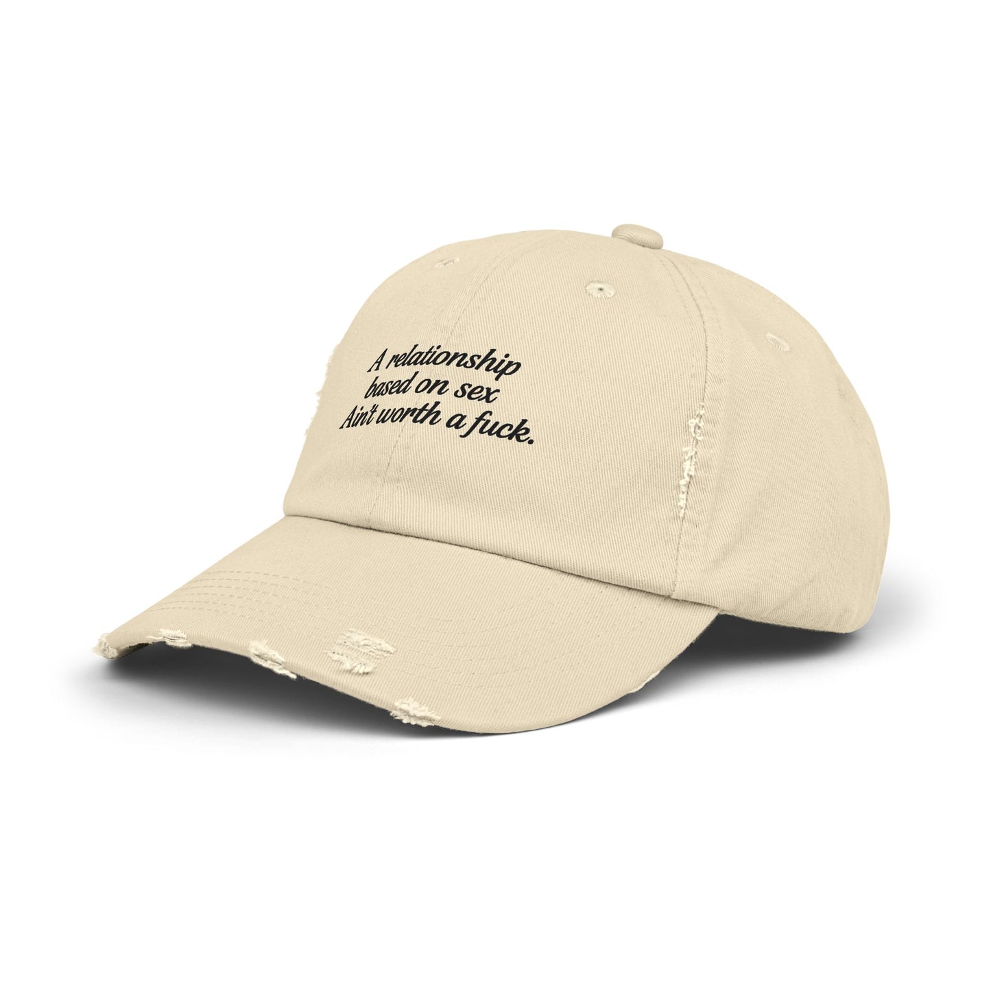 A Relationship Based on Sex Ain't Worth a Fuck  Unisex Distressed Cap