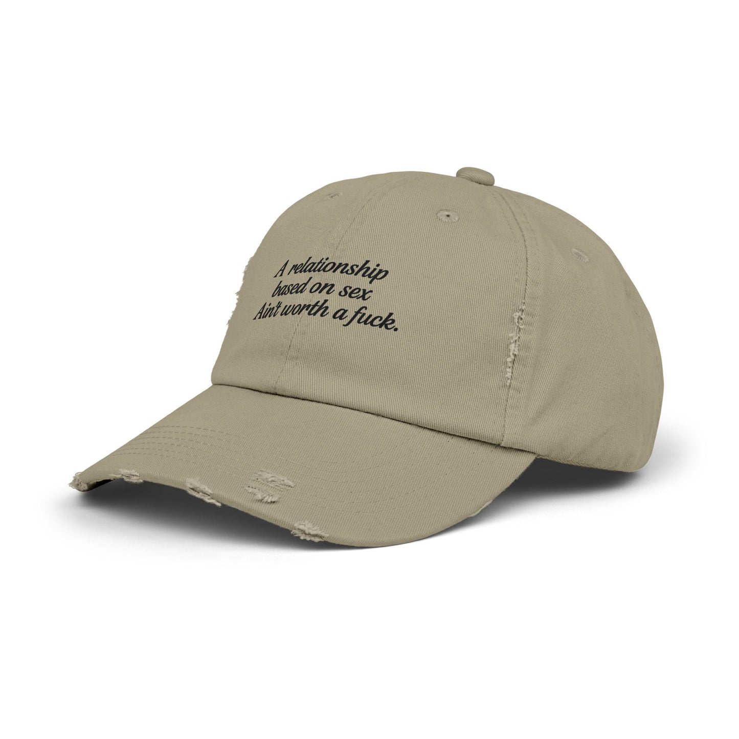 A Relationship Based on Sex Ain't Worth a Fuck  Unisex Distressed Cap