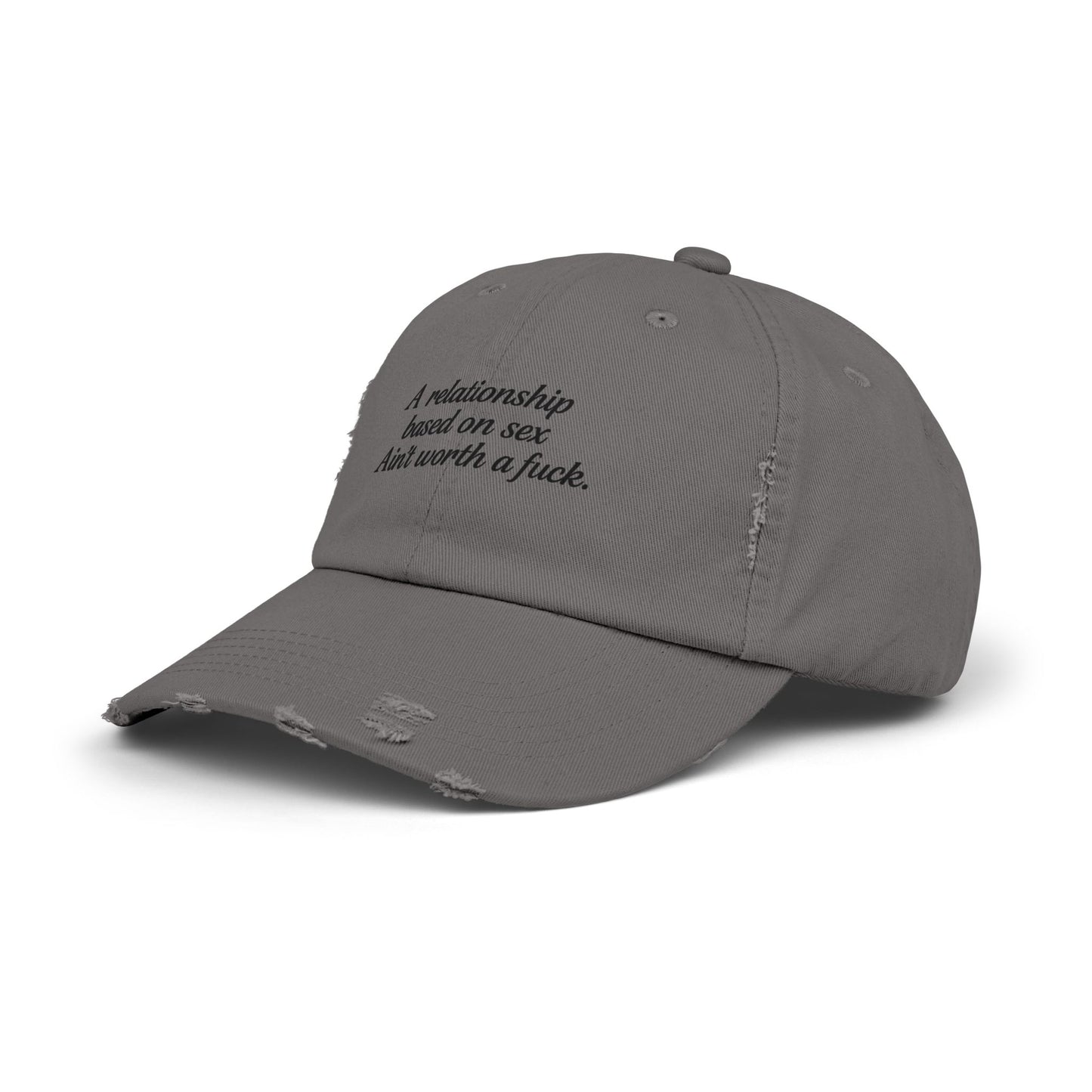 A Relationship Based on Sex Ain't Worth a Fuck  Unisex Distressed Cap