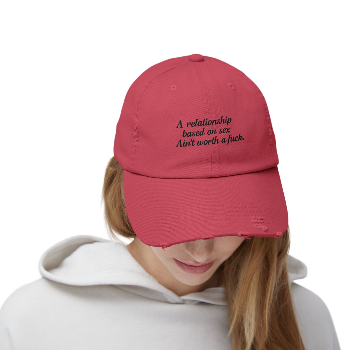 A Relationship Based on Sex Ain't Worth a Fuck  Unisex Distressed Cap