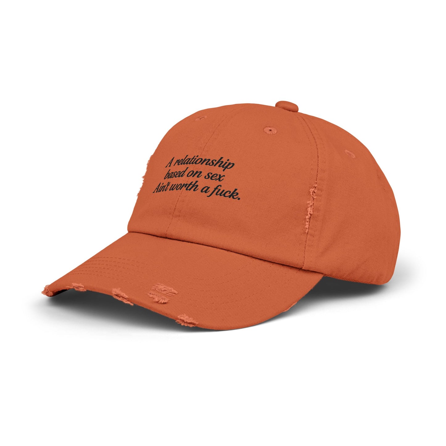 A Relationship Based on Sex Ain't Worth a Fuck  Unisex Distressed Cap
