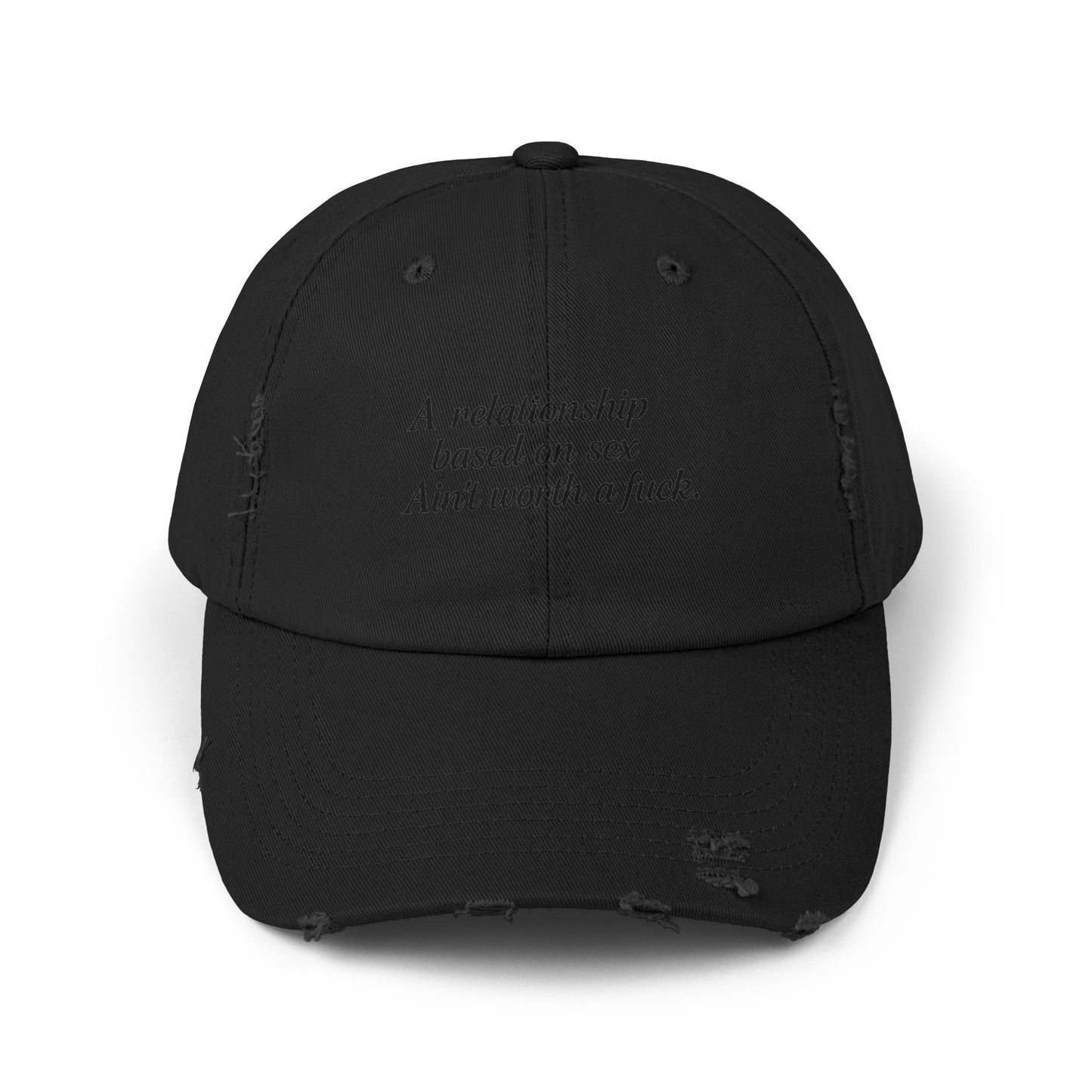 A Relationship Based on Sex Ain't Worth a Fuck  Unisex Distressed Cap