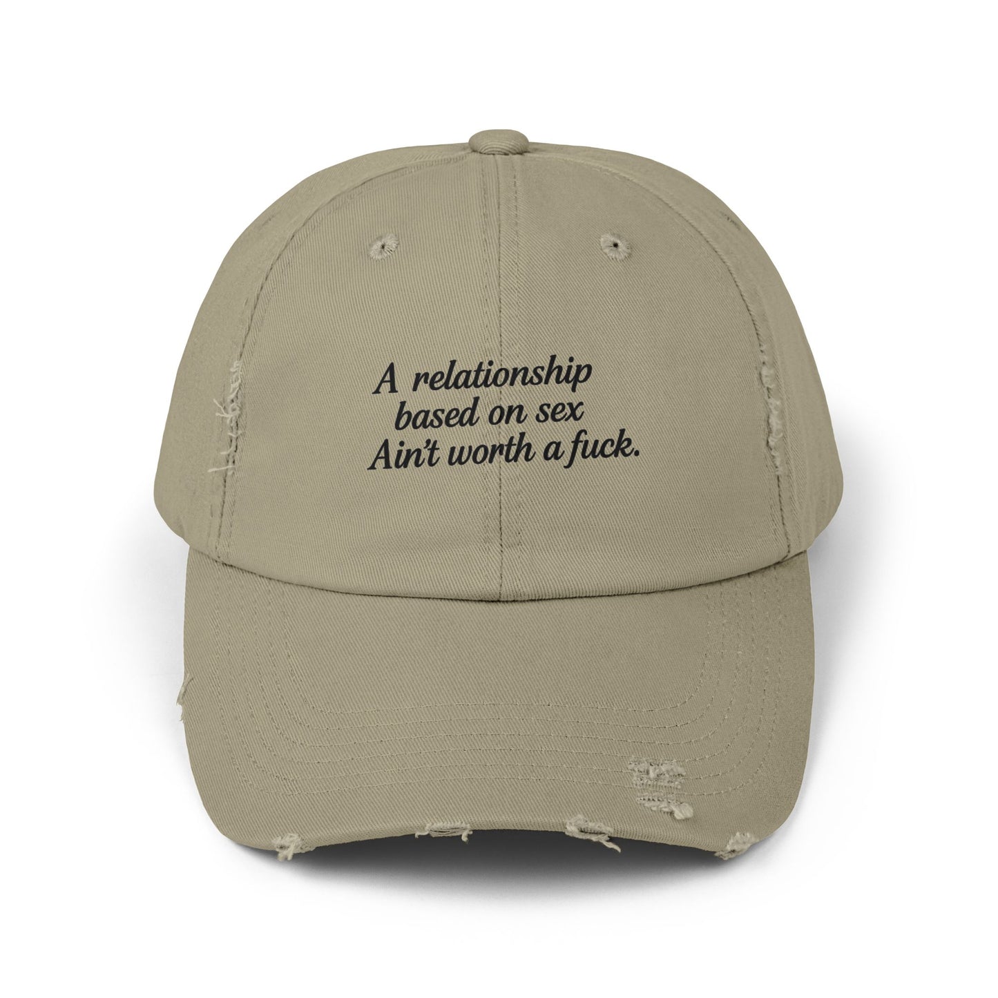 A Relationship Based on Sex Ain't Worth a Fuck  Unisex Distressed Cap