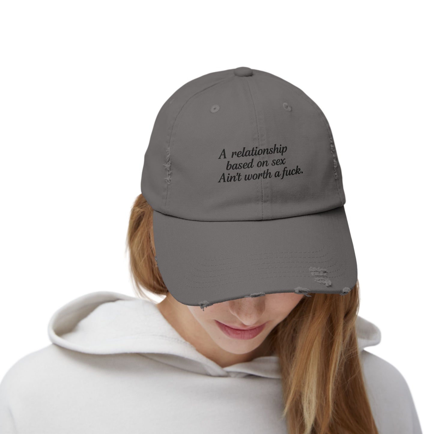 A Relationship Based on Sex Ain't Worth a Fuck  Unisex Distressed Cap