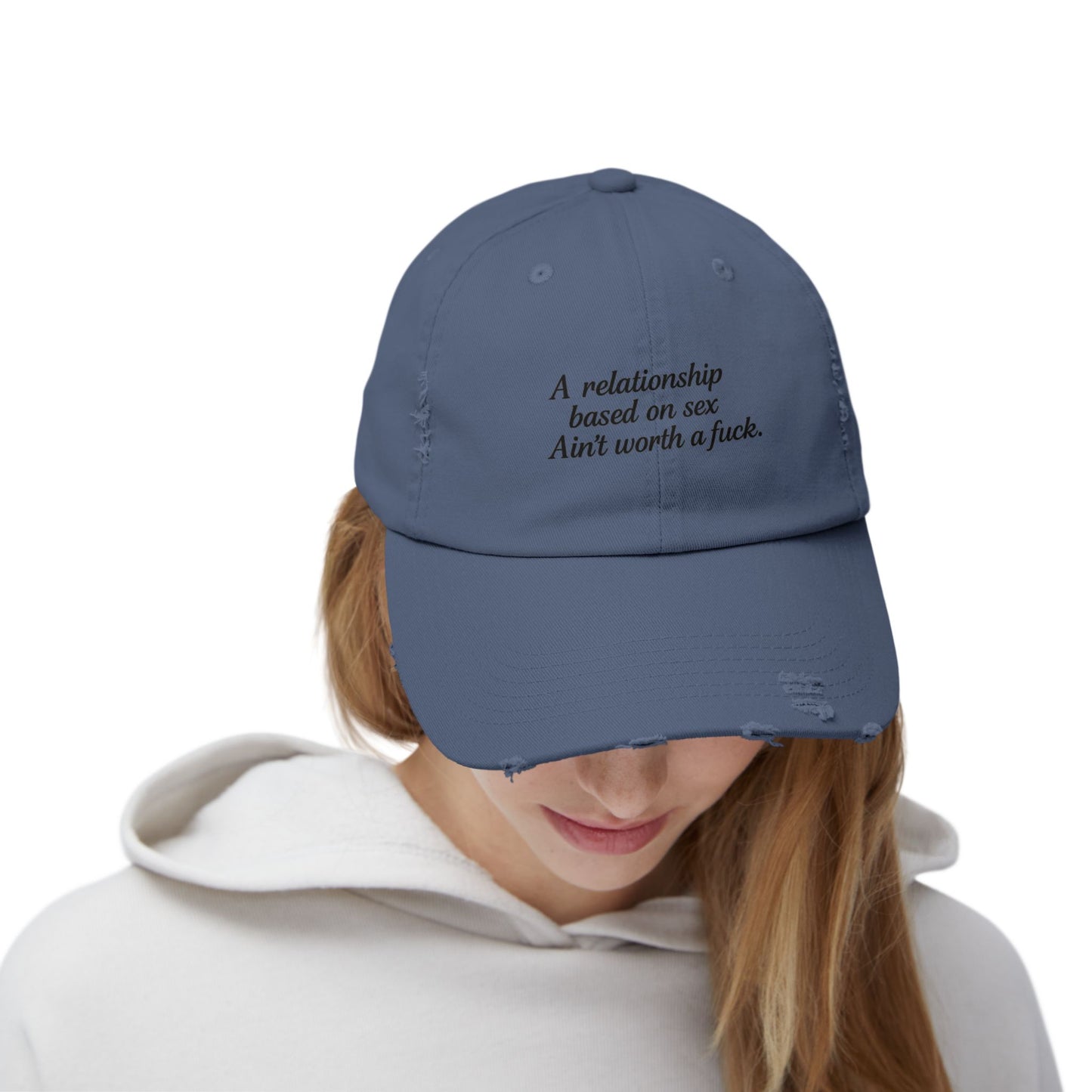 A Relationship Based on Sex Ain't Worth a Fuck  Unisex Distressed Cap