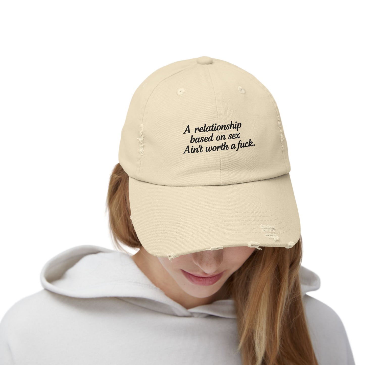 A Relationship Based on Sex Ain't Worth a Fuck  Unisex Distressed Cap