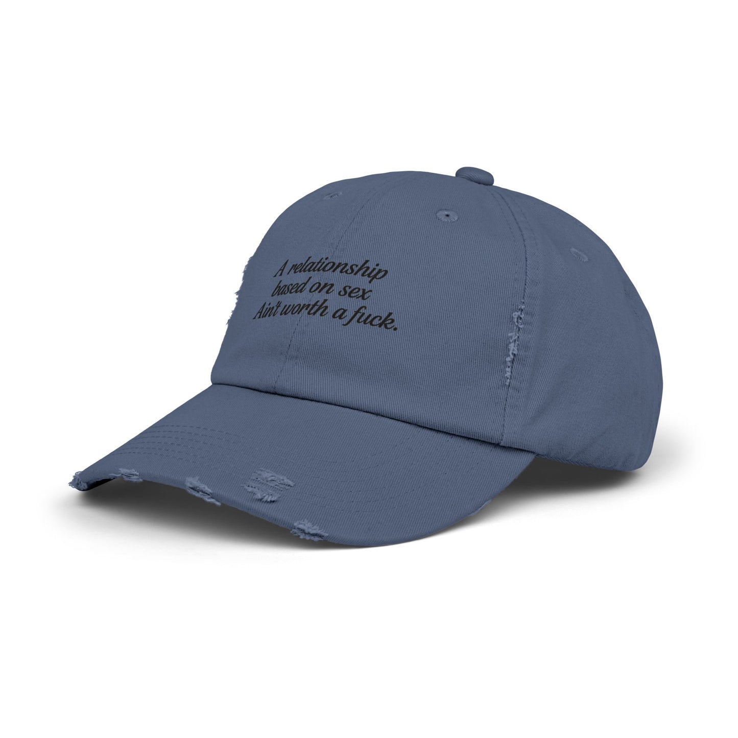 A Relationship Based on Sex Ain't Worth a Fuck  Unisex Distressed Cap