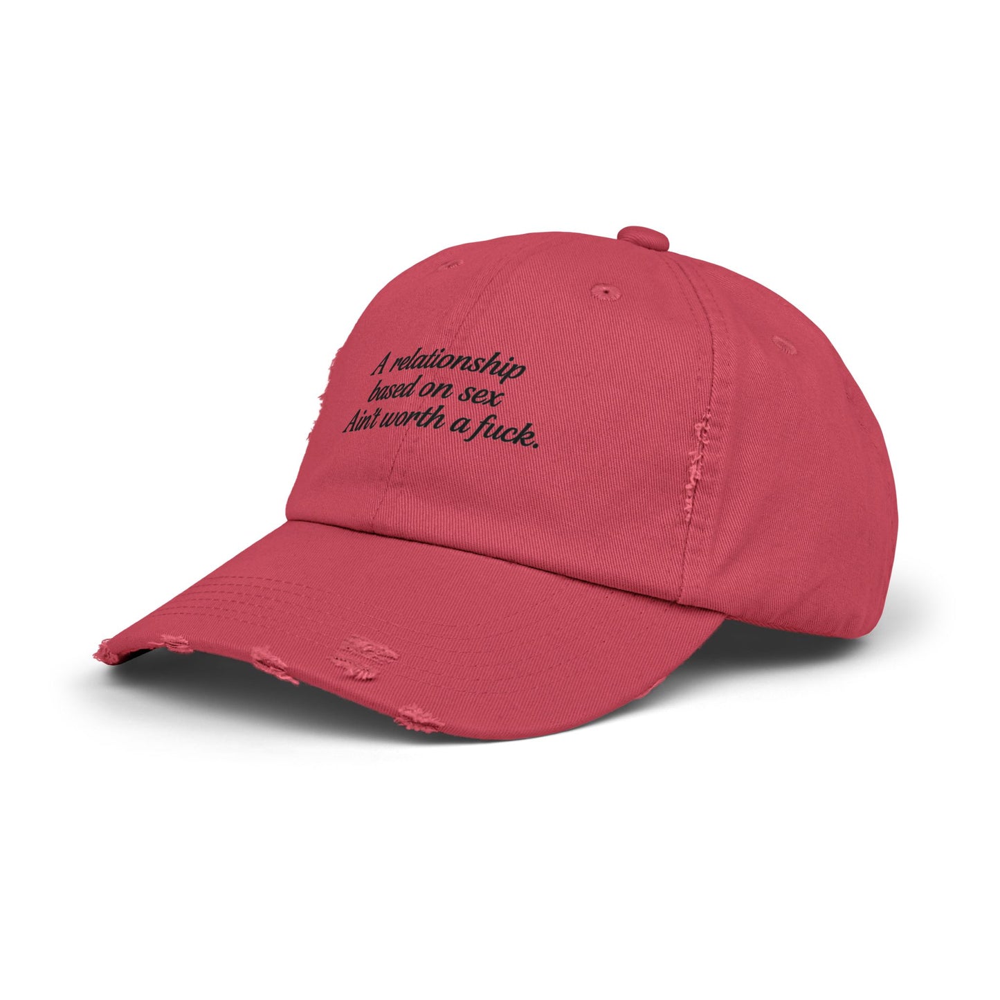 A Relationship Based on Sex Ain't Worth a Fuck  Unisex Distressed Cap