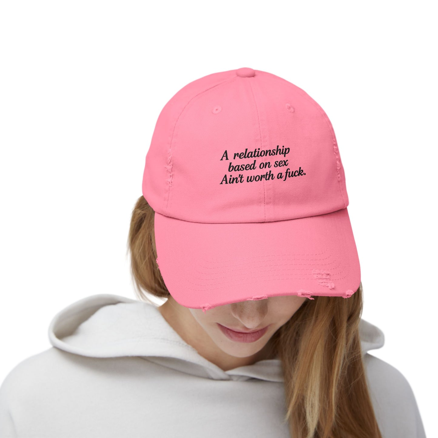 A Relationship Based on Sex Ain't Worth a Fuck  Unisex Distressed Cap