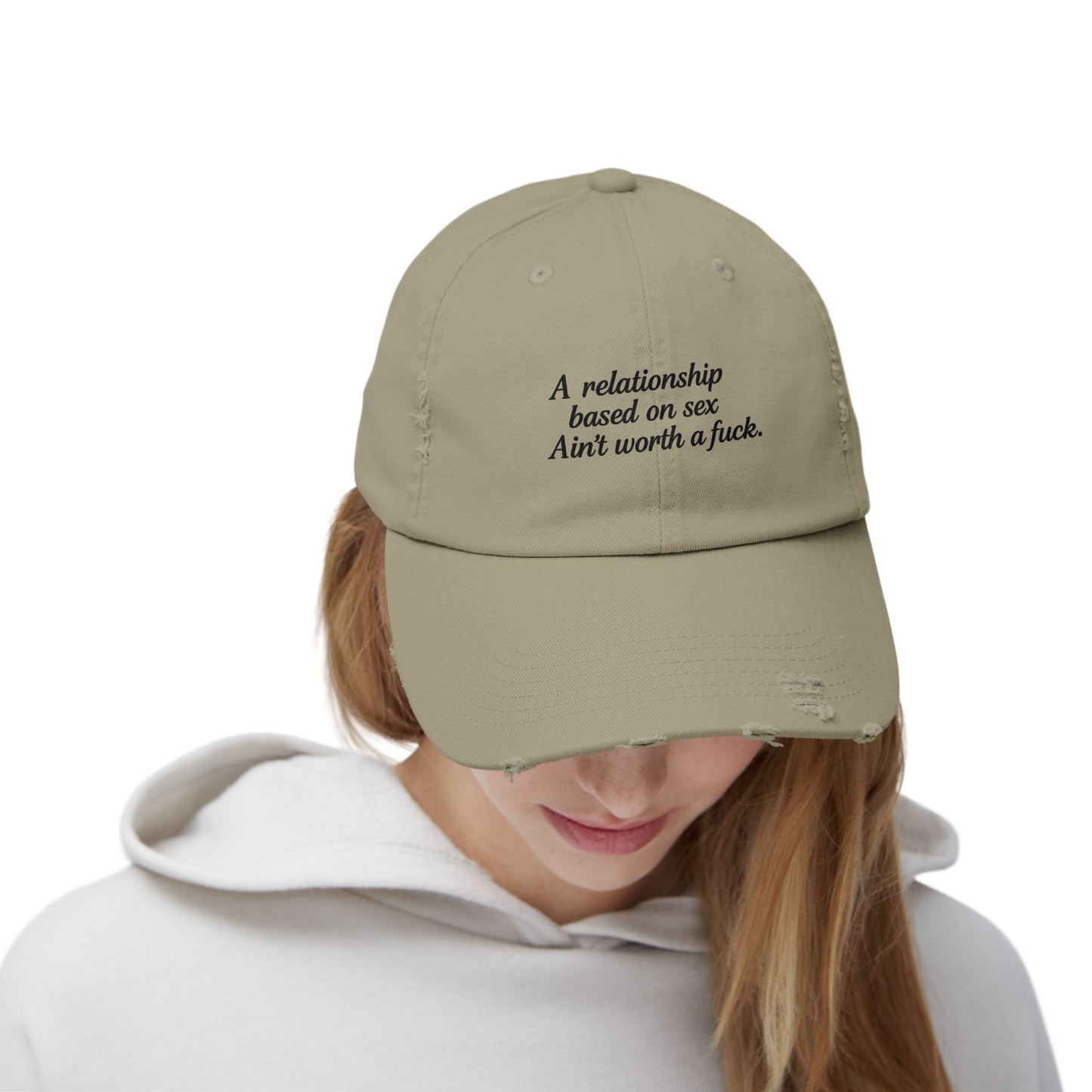 A Relationship Based on Sex Ain't Worth a Fuck  Unisex Distressed Cap